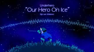 Underhero Soundtrack - Our Hero on Ice