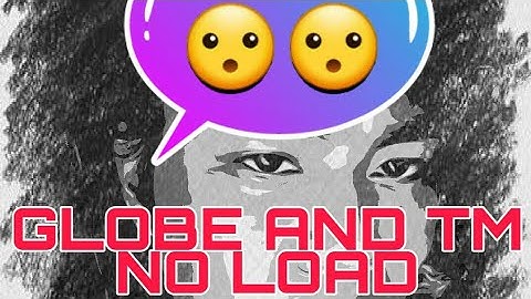 GLOBE AND TM NOLOAD NEW PAYLOAD REVEALED