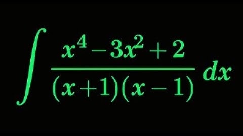 Calculus Guide: Integration of (x⁴ - 3x² + 2) over (x + 1)(x - 1)