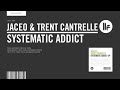Jaceo & Trent Cantrelle - Systematic Addict