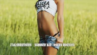 Video thumbnail of "Italobrothers - Summer Air (99ers Bootleg)"