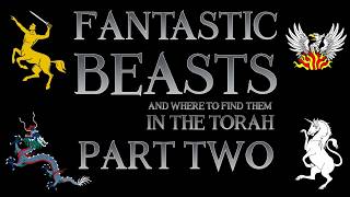 Fantastic Beasts and Where To Find Them in the Torah, Part 2