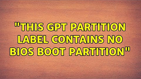 grub2-install: "this GPT partition label contains no BIOS Boot Partition" (3 Solutions!!)