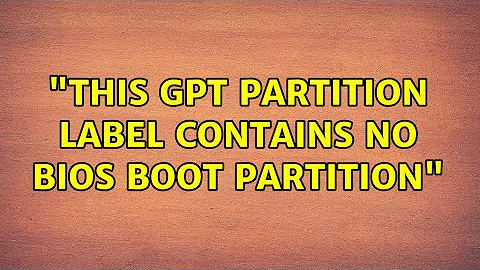 grub2-install: "this GPT partition label contains no BIOS Boot Partition" (3 Solutions!!)