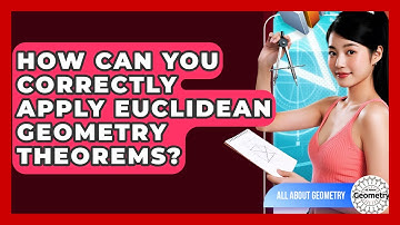 How Can You Correctly Apply Euclidean Geometry Theorems? - All About Geometry