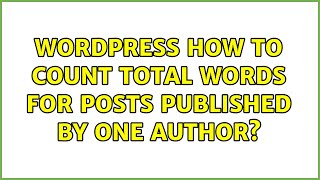 Wordpress: How to count total words for posts published by one author (3 Solutions!!)
