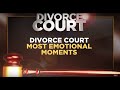MOST EMOTIONAL DIVORCE COURT MOMENTS