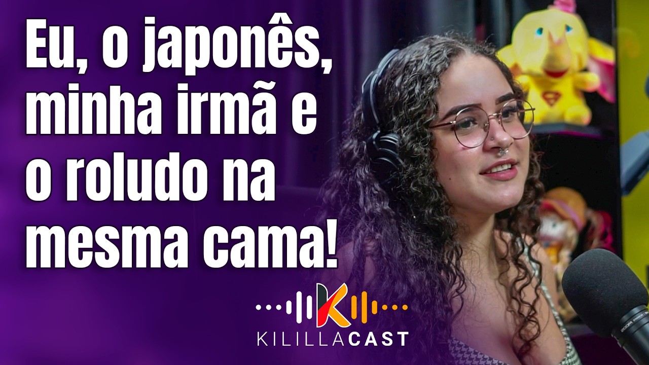 🍆 🍌 O japonês broxou e quis meter 3 dedos! | Karola Borges | Kililla Cast
