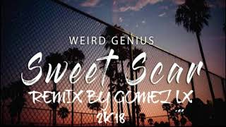 Gomez Lx™=Weird Genius - Sweet Scar (ft. Prince Husein)=2k18