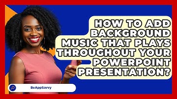 How To Add Background Music That Plays Throughout Your PowerPoint Presentation? - Be App Savvy