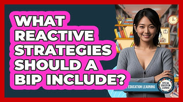 What Reactive Strategies Should A BIP Include? - Special Education Learning