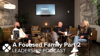 A Focused Family  Part 2 // Faith Family Leadership Podcast