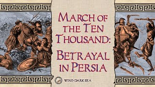 March of the Ten Thousand, Part 1: Betrayal in Persia | A Tale from Ancient Greece