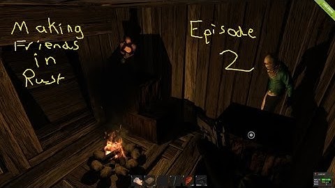 Making Friends In Rust Episode 2: Rust Lets Play