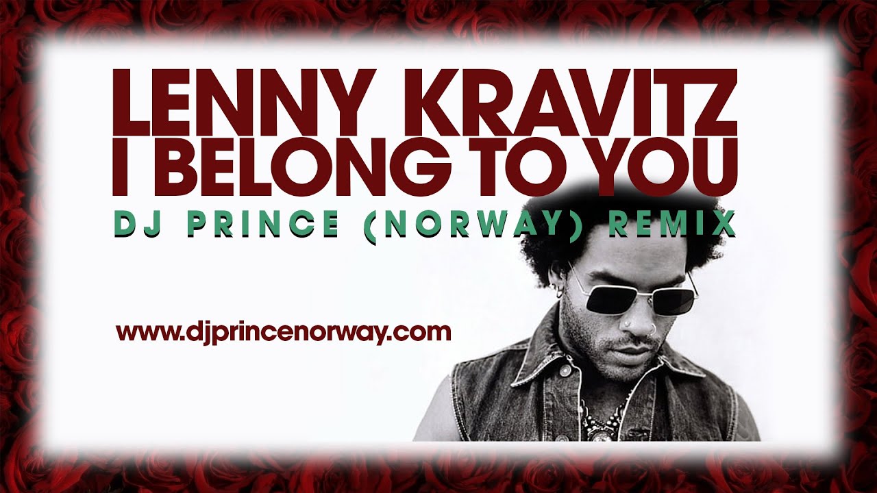 Lenny Kravitz I Belong To You (DJ Prince Norway Remix) YouTube Lenny Kravitz I Belong To You (DJ Prince Norway Remix) YouTube