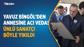 Yavuz Bingölün Annesi Şahsenem Bacı Son Yolculuğuna Uğurlandı Ünlü Sanatçı Böyle Yıkıldı