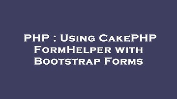 PHP : Using CakePHP FormHelper with Bootstrap Forms