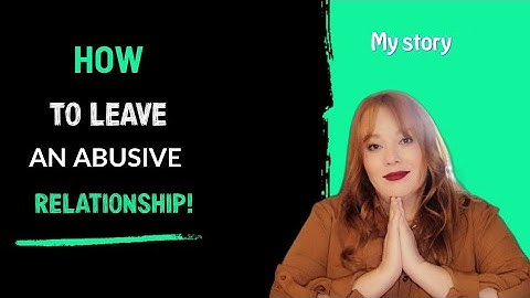How to leave an abusive relationship.  My story