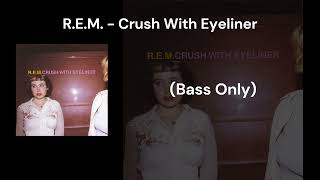 R.E.M. - Crush With Eyeliner (Bass Only)