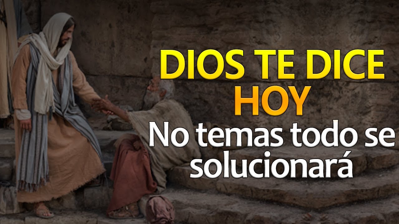 DIOS TE DICE HOY No tengas miedo todo se solucionará - YouTube