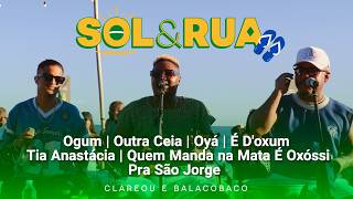 Sol & Rua - Clareou e Balacobaco (Ao Vivo) - OGUM, Oyá, Tia Anastácia, Pra São Jorge