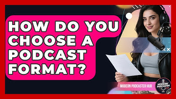 How Do You Choose A Podcast Format? - Modern Podcaster Hub