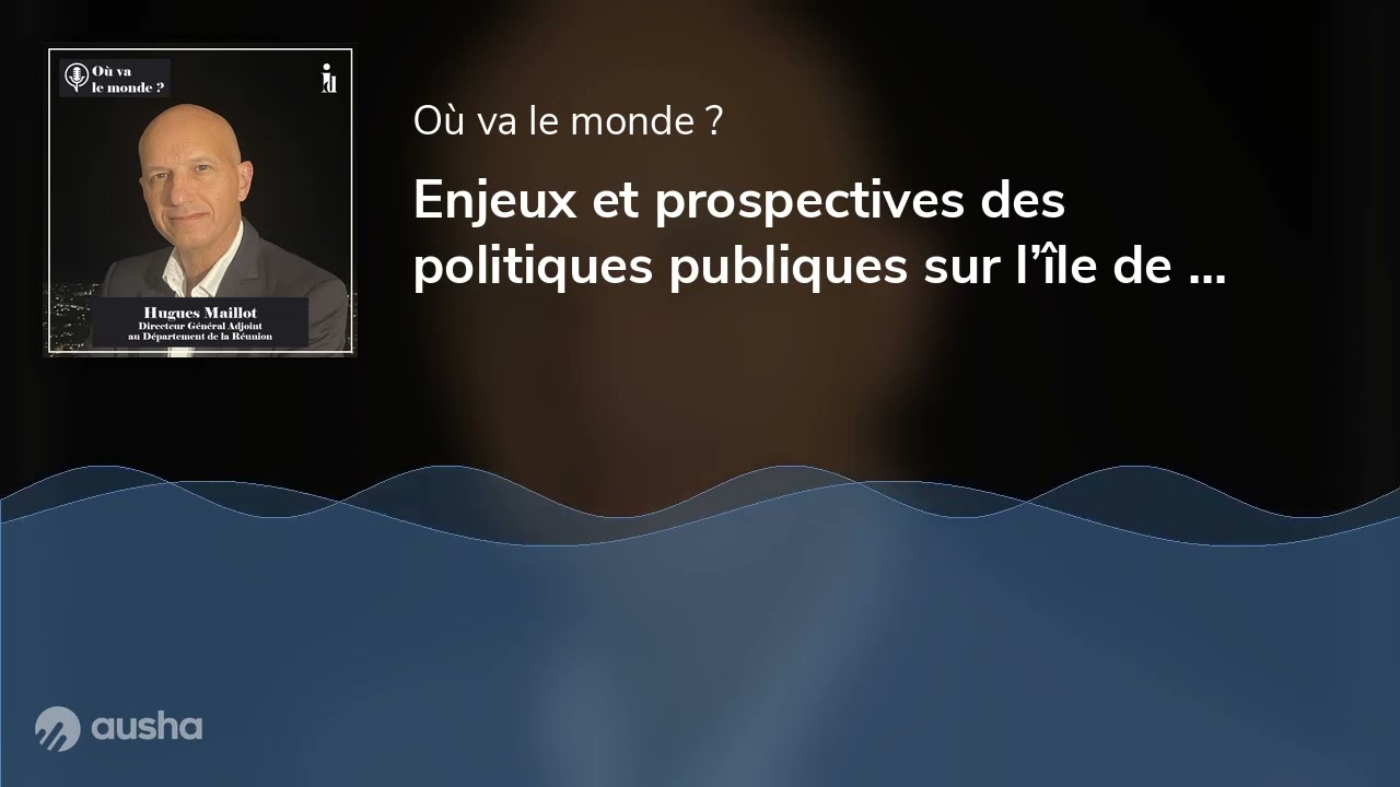 Enjeux et prospectives des politiques publiques sur l’île de la Réunion avec Hugues Maillot