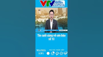 Tin cuối cùng về cơn bão số 13 | VTVWDB