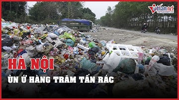 Nhiều khu vực ở Hà Nội ùn ứ hàng trăm tấn rác | Vietnamnet