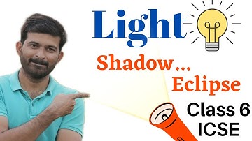 LIGHT CLASS 6 ICSE | PART 2 | SHADOW ECLIPSE