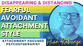 Famous Fearful Avoidant Attachment Style: Emotional Disappearing and Distancing by Alan Robarge Net Worth