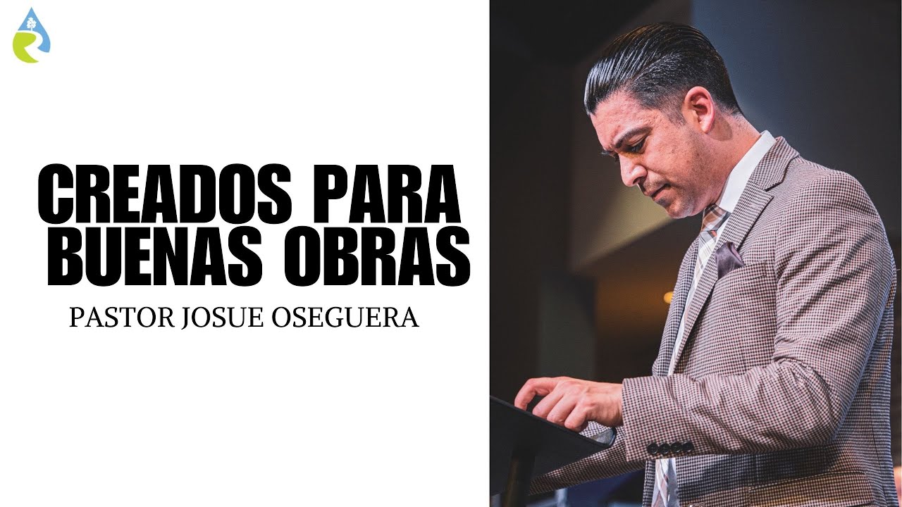 CREADOS PARA BUENAS OBRAS | PASTOR JOSUE OSEGUERA
