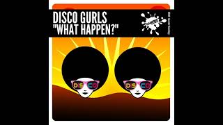 Disco Gurls - What Happen? (Original Mix)