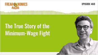The True Story of the Minimum-Wage Fight | Freakonomics Radio | Episode 460