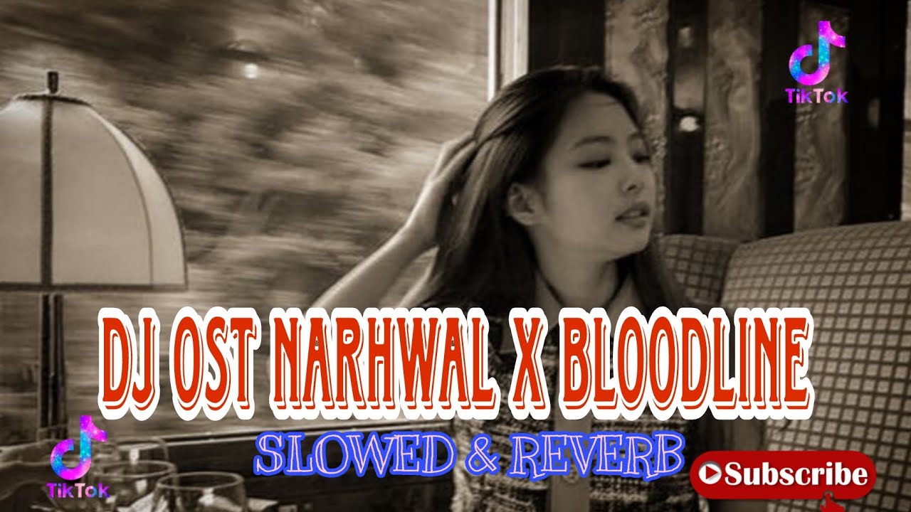 DJ OST NARHWAL X BLOODLINE (SLOWEED & REVERB)