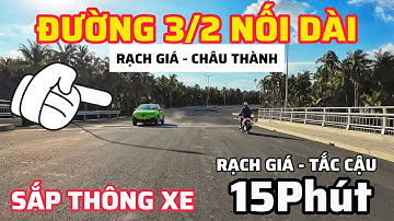 CHẠY THÔNG TUYẾN ĐƯỜNG 3/2 NỐI DÀI, TẮC CẬU - RẠCH GIÁ 15PHÚT