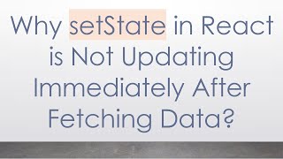 Why setState in React is Not Updating Immediately After Fetching Data?