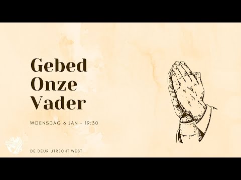 Gebed onze Vader - De Deur Utrecht-west 06-01 avonddienst