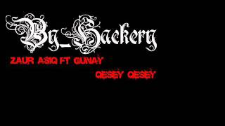 Zaur Asiq ft Gunay-Qesey Qesey Resimi