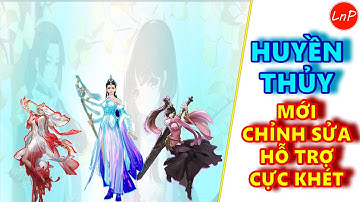 VLTK MOBILE - HUYỀN THỦY MỚI CHỈNH SỬA - HỖ TRỢ CỰC KHÉT | LnP