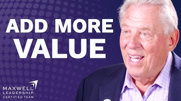 When You Add Value To People It Will TRANSFORM Your Life | John Maxwell