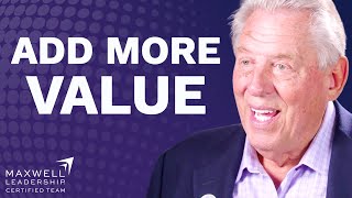 When You Add Value To People It Will TRANSFORM Your Life | John Maxwell