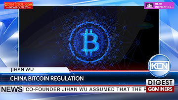 KCN Jihan Wu convinced China will not aggressively regulate Bitcoin