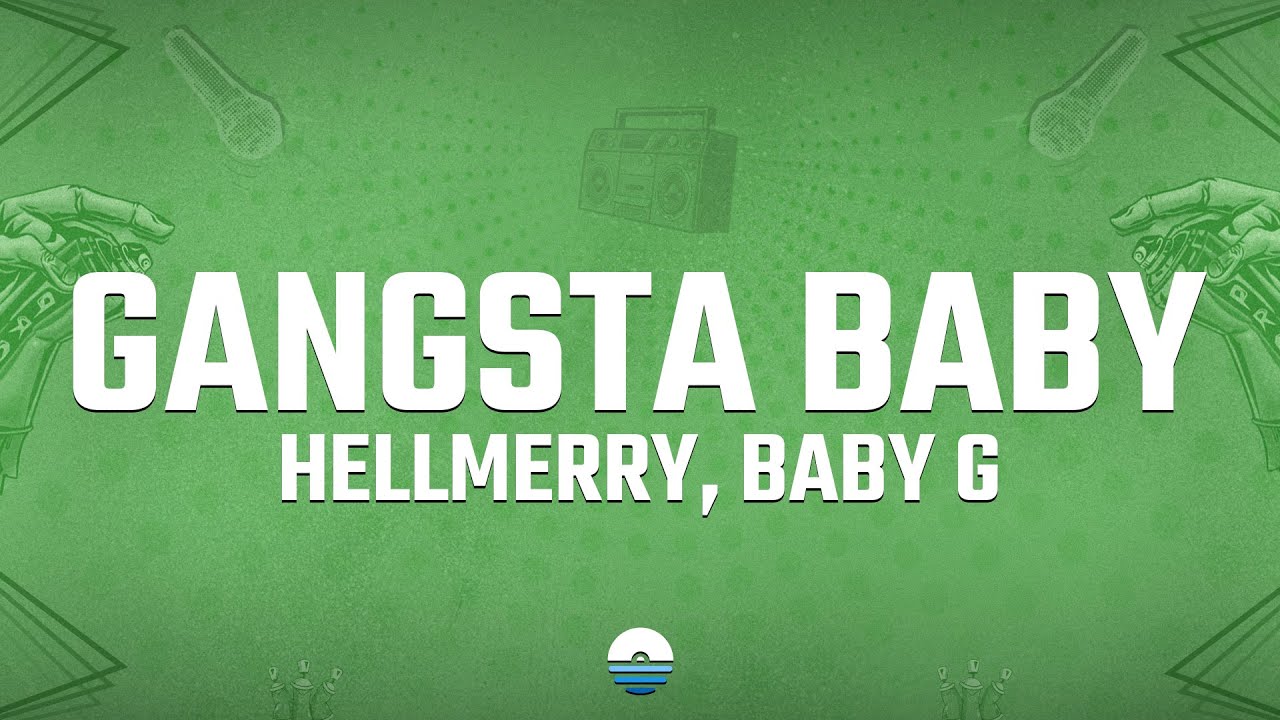 HELLMERRY, Baby G - Gangsta Baby (Lyrics)