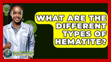 What Are The Different Types Of Hematite? - Earth Science Answers