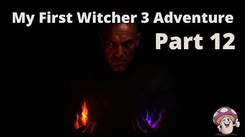 Into the Fog and Fire Part 12 | My First Witcher 3 Adventure