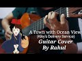 A Town with Ocean View (Kiki Delivery Service) - Guitar Cover by Rahul
