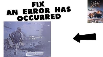 How to Fix An Error has occurred in Enlisted