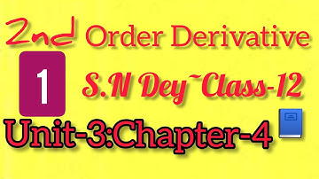 SECOND ORDER DERIVATIVE||S.N DEY~CLASS-12||UNIT-3:CHAPTER-4||PART-1