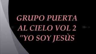 Video thumbnail of "Grupo Puerta al Cielo - Yo soy Jesús Vol 2."